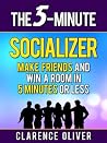 The 5-Minute Socializer: Make Friends and Win A Room In 5-Minutes or Less (The 5-Minute Solutions)
