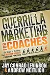 Book cover for Guerrilla Marketing for Coaches: Six Steps to Building Your Million-Dollar Coaching Practice (Guerilla Marketing Press)