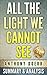 All The Light We Cannot See: A Novel By Anthony Doerr | Unofficial Summary and Analysis