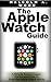 The Apple Watch: A Simple Guide to Learn the Ins and Outs of how the Apple Watch Works