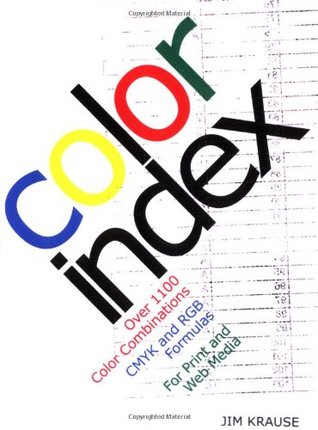 Color Index: Over 1100 Color Combinations, CMYK and RGB Formulas, for Print and Web Media (Vinyl)