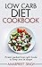 Low Carb Diet Cookbook - Ultimate low carb guide with recipes: Power packed low carb foods to keep you in shape