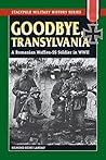 Goodbye, Transylvania: A Romanian Waffen-SS Soldier in WWII (Stackpole Military History Series)