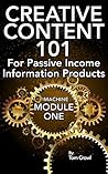 Creative Content 101 For Passive Income Information Products by Tom Crowl