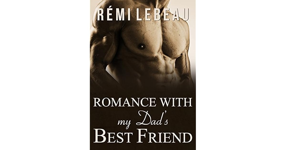 Romance with my Dad's Best Friend by Rémi LeBeau