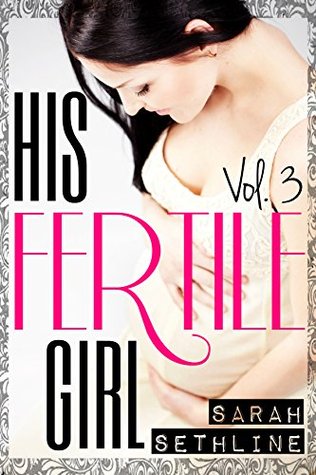 His Fertile Girl: Vol. 3 (3 Book Bundle)