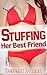 Stuffing her best friend.