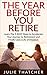 Retirement Planning | The Year Before You Retire — 5 Easy Steps to Accelerate Your Journey to an Early Retirement & Live a Life of Financial Freedom...
