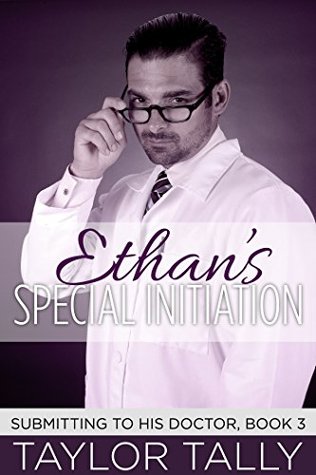 Ethan's Special Initiation (BDSM, Doctor Fetish, MMM+ Multiple Partner) (Submitting to his doctor Book 3)