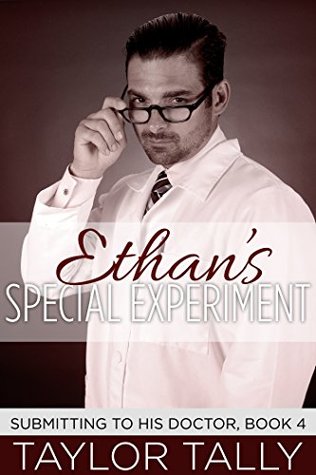 Ethan's Special Experiment (BDSM, Doctor Fetish, Multiple Partner MMM) (Submitting to his doctor Book 4)
