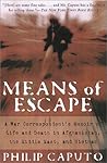 Means Of Escape: A War Correspondent's Memoir of Life and Death in Afghanistan, the Middle East, and Vietnam