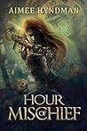 Hour of Mischief by Aimee Hyndman