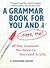 A Grammar Book for You and I...Oops, Me: All the Grammar You Need to Succees in Life