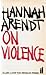 On Violence by Hannah Arendt