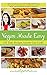 Vegan Made Easy: 130 Tasty Recipes Anyone Can Cook