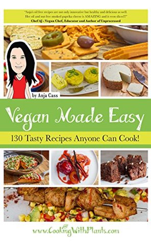 Vegan Made Easy: 130 Tasty Recipes Anyone Can Cook (Kindle Edition)