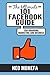 FACEBOOK: The Ultimate 101 Facebook Guide for Marketing, Branding, and Business (Facebook Marketing- Facebook Advertisement- Facebook Ads- Facebook Live- Facebook Groups- Facebook for Business)