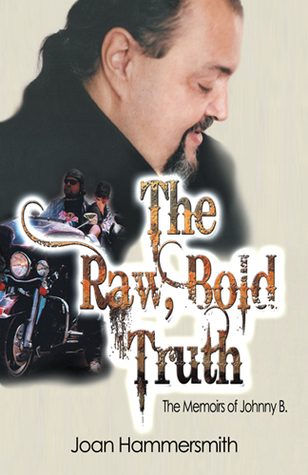 The Raw, Bold Truth: The Memoirs of Johnny B.