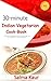 30-Minutes Indian Vegetarian Cook-Book: 30 Delicious Vegetarian Indian Dishes that can be prepared in under 30-Minutes!: Indian Cookbook, Indian Cooking, ... Indian Cooking, Vegetarian Indian Cook)