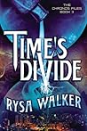 Time's Divide by Rysa Walker Time's Divide by Rysa Walker