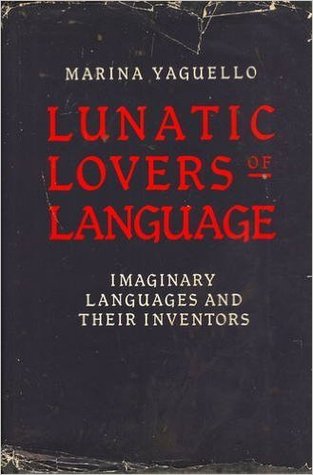 Lunatic Lovers of Language: Imaginary Languages and their Inventors