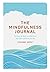 The Mindfulness Journal: Exercises to help you find peace and calm wherever you are