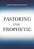 Pastoring the Prophetic by John O'Shaughnessy