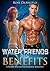 Water Friends With Benefits
