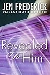 Revealed to Him by Jen Frederick