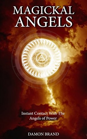 Magickal Angels: Instant Contact With The Angels of Power (Kindle Edition)