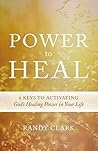 Power to Heal: Keys to Activating God's Healing Power in Your Life