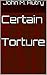 Certain Torture by John M. Autry