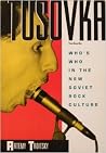Tusovka: Who's Who in the New Soviet Rock Culture Tusovka: Who's Who in the New Soviet Rock Culture