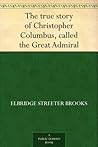 The true story of Christopher Columbus, called the Great Admiral