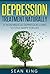 Depression Treatment Naturally & Depression Self Help: 21 Non-Medical Depression Cures To Stay Happy For Life (depression cure, postpartum depression, ... depression self help, depression free)