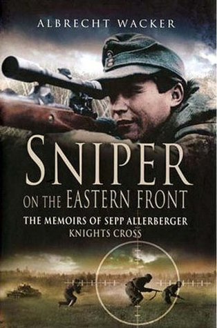 Sniper on the Eastern Front: The Memoirs of Sepp Allerberger, Knights Cross (Kindle Edition)
