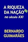 A Riqueza da Nação no Século XXI by Bernardo  Guimarães