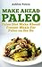 Make Ahead Paleo: Paleo Diet Make Ahead Freezer Meals For Paleo on the Go (Paleo Diet, Dump Dinners, Slow Cooker Meals)