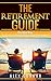 How To Retire Early: The Retirement Guide With The Best Way to Secure a Better Future