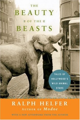 The Beauty of the Beasts: Tales of Hollywood's Wild Animal Stars – A Trainer's Behind-the-Scenes Stories of Working with Elvis, Marilyn Monroe, and More (Paperback)