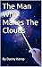 The Man Who Makes The Clouds