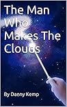 The Man Who Makes The Clouds