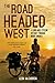 The Road Headed West: A 6,000-Mile Cycling Odyssey through North America