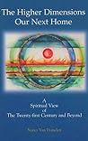 The Higher Dimensions Our Next Home: A Spiritual View of the Twenty-first Century And Beyond