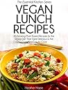 Vegan Lunch Recipes: 30 Amazing Plant Based Recipes for the Vegan Diet That Taste Delicious & Are Quick & Easy to Cook (Essential Kitchen Series Book 29)