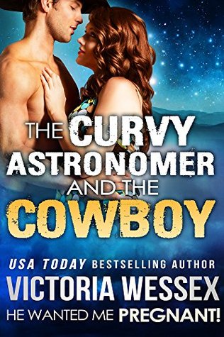The Curvy Astronomer and the Cowboy (He Wanted Me Pregnant! Book 15)