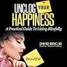 Unclog Your Happiness; A Practical Guide to Living Blissfully by David J. Ring III