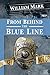 From Behind the Blue Line by William  Mark
