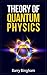 Theory of Quantum Physics - Scientific Concepts Series