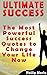 Greatest Quotes: The Most Powerful Success Quotes to Change Your Life Now (Success Motivational Wisdom Self Help Quotes) (Self-Help Motivational Inspirational Quotations)